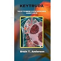 Keytruda: The Key to Immune System Supercharge Against Cancer