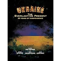 Ukraine The Everlasting Present: 30 Years of Independence