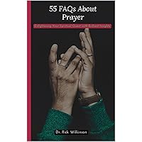 55 FAQs About Prayer: Enlightening Your Spiritual Quest with Brilliant Insights 55 FAQs About Prayer: Enlightening Your Spiritual Quest with Brilliant Insights Kindle Hardcover Paperback