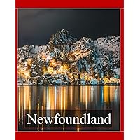 Newfoundland Canada: Cool Pictures That Create an Idea for You About an Amazing Area, Buildings style, Cultural Religious ... All Travels, Hiking and Pictures Lovers. Newfoundland Canada: Cool Pictures That Create an Idea for You About an Amazing Area, Buildings style, Cultural Religious ... All Travels, Hiking and Pictures Lovers. Paperback