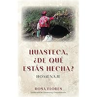Huasteca, ¿de qué estás hecha?: Homenaje (Spanish Edition) Huasteca, ¿de qué estás hecha?: Homenaje (Spanish Edition) Paperback