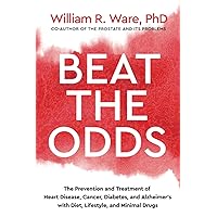 Beat the Odds: The Prevention and Treatment of Heart Disease, Cancer, Diabetes, and Alzheimer’s with Diet, Lifestyle, and Minimal Drugs Beat the Odds: The Prevention and Treatment of Heart Disease, Cancer, Diabetes, and Alzheimer’s with Diet, Lifestyle, and Minimal Drugs Paperback Kindle