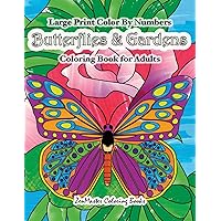 Large Print Color By Numbers Butterflies & Gardens Coloring Book For Adults: Easy and Simple Large Pictures Adult Color By Numbers Coloring Book with ... (Adult Color By Number Coloring Books) Large Print Color By Numbers Butterflies & Gardens Coloring Book For Adults: Easy and Simple Large Pictures Adult Color By Numbers Coloring Book with ... (Adult Color By Number Coloring Books) Paperback