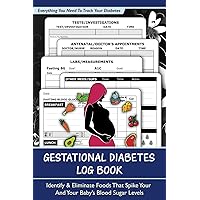 Gestational Diabetes Log Book: Take Charge of Your & Your Baby’s Health by Tracking & Eliminating Foods That Spike Your Blood Sugar Levels. Also ... Pressure, Sleep and Those Pregnancy Cravings