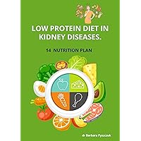 Low Protein Diet in Kidney Diseases. : 14 Day Nutrition Plan (KIDNEY DISEASE DIET) Low Protein Diet in Kidney Diseases. : 14 Day Nutrition Plan (KIDNEY DISEASE DIET) Kindle Paperback