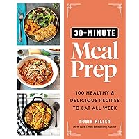 30-Minute Meal Prep: 100 Healthy and Delicious Recipes to Eat All Week (Easy Meal-Prep Cookbook) 30-Minute Meal Prep: 100 Healthy and Delicious Recipes to Eat All Week (Easy Meal-Prep Cookbook) Paperback