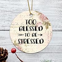 Too Blessed to Be Stressed Housewarming Gift New Home Gift Hanging Keepsake Wreaths for Home Party Commemorative Pendants for Friends 3 Inches Double Sided Print Ceramic Ornament.