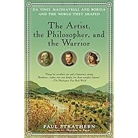 The Artist, the Philosopher, and the Warrior: Da Vinci, Machiavelli, and Borgia and the World They Shaped The Artist, the Philosopher, and the Warrior: Da Vinci, Machiavelli, and Borgia and the World They Shaped Paperback Kindle Audible Audiobook Hardcover