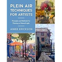 Plein Air Techniques for Artists: Principles and Methods for Painting in Natural Light (Volume 8) (For Artists, 8) Plein Air Techniques for Artists: Principles and Methods for Painting in Natural Light (Volume 8) (For Artists, 8) Paperback Kindle