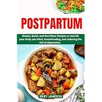 POSTPARTUM COOKBOOK: Simple, Quick, and Nutritious Recipes to nourish your Body and Mind, breastfeeding, and reducing the risk of depression. POSTPARTUM COOKBOOK: Simple, Quick, and Nutritious Recipes to nourish your Body and Mind, breastfeeding, and reducing the risk of depression. Paperback Kindle