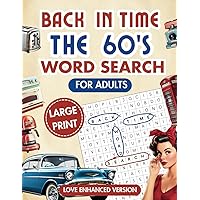 BACK IN TIME: THE 60’S WORD SEARCH FOR ADULTS: Large Print Love Enhanced Puzzle Book with 100 Word Finds for Relaxation and Easing Stress BACK IN TIME: THE 60’S WORD SEARCH FOR ADULTS: Large Print Love Enhanced Puzzle Book with 100 Word Finds for Relaxation and Easing Stress Paperback