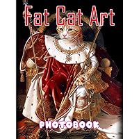Fat Cat Art Photobook: Collection Of Lots Of Hilarious Cat Moments With 40 Premium And Well-Selected Images | Great Gift Idea For Fans Of All Ages To Decor