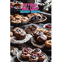 Beyond The Loaf: Decadent Desserts | A Creative Cookbook Featuring Delicious Sourdough Recipes Beyond Bread – Sweets, Pastries, Brownies, Cakes, Fruit ... Creative Sourdough Recipes That Aren't Bread) Beyond The Loaf: Decadent Desserts | A Creative Cookbook Featuring Delicious Sourdough Recipes Beyond Bread – Sweets, Pastries, Brownies, Cakes, Fruit ... Creative Sourdough Recipes That Aren't Bread) Kindle Paperback