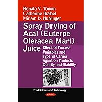 Spray Drying of Acai Euterpe Oleracea Mart Juice: Effect of Process Variables and Type of Carrier Agent on Products Quality and Stability (Food Science Technology) Spray Drying of Acai Euterpe Oleracea Mart Juice: Effect of Process Variables and Type of Carrier Agent on Products Quality and Stability (Food Science Technology) Paperback