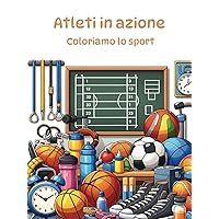 Atleti in azione: Coloriamo lo sport (Italian Edition) Atleti in azione: Coloriamo lo sport (Italian Edition) Hardcover Paperback