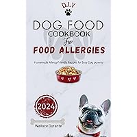 Dog Food Cookbook For Food Allergies : Healthy homemade Allergy-Friendly Recipes for Busy Dog Parents Dog Food Cookbook For Food Allergies : Healthy homemade Allergy-Friendly Recipes for Busy Dog Parents Kindle Paperback