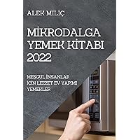Mİkrodalga Yemek Kİtabi 2022: MeŞgul İnsanlar İçİn Lezzet Ev Yapimi Yemekler (Turkish Edition)