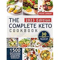 The Complete Keto Cookbook: 1500 Mouthwatering Days of Easy and Healthy Low-Carb Recipes for Beginners and Advanced Users. Include 30 Days Meal Plan and Shopping list. The Complete Keto Cookbook: 1500 Mouthwatering Days of Easy and Healthy Low-Carb Recipes for Beginners and Advanced Users. Include 30 Days Meal Plan and Shopping list. Paperback