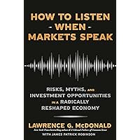 How to Listen When Markets Speak: Risks, Myths, and Investment Opportunities in a Radically Reshaped Economy How to Listen When Markets Speak: Risks, Myths, and Investment Opportunities in a Radically Reshaped Economy Hardcover Audible Audiobook Kindle Paperback