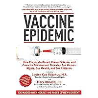 Vaccine Epidemic: How Corporate Greed, Biased Science, and Coercive Government Threaten Our Human Rights, Our Health, and Our Children Vaccine Epidemic: How Corporate Greed, Biased Science, and Coercive Government Threaten Our Human Rights, Our Health, and Our Children Paperback Audible Audiobook Kindle Hardcover