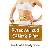 Personalized Eating Plan: How To Maintain Weight Easier