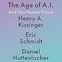 The Age of A.I.: And Our Human Future The Age of A.I.: And Our Human Future Kindle Paperback Audible Audiobook Hardcover Audio CD