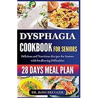 Dysphagia Cookbook for Seniors: Delicious and nutritious recipes for Seniors with swallowing difficulties Dysphagia Cookbook for Seniors: Delicious and nutritious recipes for Seniors with swallowing difficulties Paperback Kindle