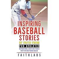 Inspiring Baseball Stories of Faith from Pro Athletes: Inspirational Christian Stories for Teen and Young Adults (Faith Sports Stories for Young Athletes) Inspiring Baseball Stories of Faith from Pro Athletes: Inspirational Christian Stories for Teen and Young Adults (Faith Sports Stories for Young Athletes) Kindle Paperback