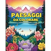 PAESAGGI LIBRO DA COLORARE: 50 Immagini Rilassanti per Adulti - Montagna, Mare, Città, Natura e molto altro (Italian Edition)