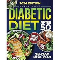 Diabetic Diet After 50: Turn Your Golden Years into Longevity with 28-Day Meal Plan for Building Healthy Habits Diabetes Guide + Over 1600 Delicious and Simple Low-Carb, Low-Sugar Effortless Recipies