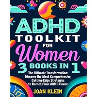 ADHD Toolkit for Women: (3 Books in 1) The Ultimate Transformation: Discover the Most Comprehensive, Cutting-Edge Strategies to Harness Your ADHD Power (ADHD Women: Guides, Workbooks & Planners) ADHD Toolkit for Women: (3 Books in 1) The Ultimate Transformation: Discover the Most Comprehensive, Cutting-Edge Strategies to Harness Your ADHD Power (ADHD Women: Guides, Workbooks & Planners) Kindle Paperback