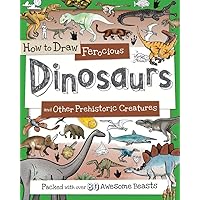 How to Draw Ferocious Dinosaurs and Other Prehistoric Creatures: Packed with over 80 Amazing Dinosaurs (How to Draw Series) How to Draw Ferocious Dinosaurs and Other Prehistoric Creatures: Packed with over 80 Amazing Dinosaurs (How to Draw Series) Paperback