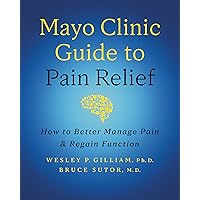Mayo Clinic Guide to Pain Relief, 3rd edition: How to Better Manage Pain and Regain Function Mayo Clinic Guide to Pain Relief, 3rd edition: How to Better Manage Pain and Regain Function Hardcover Kindle Audible Audiobook