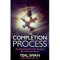 The Completion Process: The Practice of Putting Yourself Back Together Again The Completion Process: The Practice of Putting Yourself Back Together Again Kindle Audible Audiobook Paperback