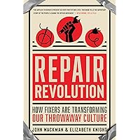 Repair Revolution: How Fixers Are Transforming Our Throwaway Culture Repair Revolution: How Fixers Are Transforming Our Throwaway Culture Paperback Kindle