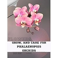 Grow, and Care for Phalaenopsis Orchids: Become flowers expert Grow, and Care for Phalaenopsis Orchids: Become flowers expert Kindle Paperback