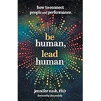 Be Human, Lead Human: How to Connect People and Performance Be Human, Lead Human: How to Connect People and Performance Paperback Kindle Audible Audiobook Hardcover