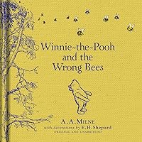 Winnie-the-Pooh: Winnie-the-Pooh and the Wrong Bees: Special Edition of the Original Illustrated Story by A.A.Milne with E.H.Shepard’s Iconic Decorations. Collect the Range. Winnie-the-Pooh: Winnie-the-Pooh and the Wrong Bees: Special Edition of the Original Illustrated Story by A.A.Milne with E.H.Shepard’s Iconic Decorations. Collect the Range. Hardcover Kindle Paperback Mass Market Paperback Audio, Cassette
