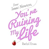 Dear Isaac Newton, You're Ruining My Life Dear Isaac Newton, You're Ruining My Life Hardcover Kindle