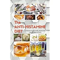 The ANTIHISTAMINE DIET: Cookbook with Delicious, Nourishing, Low-Histamine Recipes (2021) The ANTIHISTAMINE DIET: Cookbook with Delicious, Nourishing, Low-Histamine Recipes (2021) Paperback