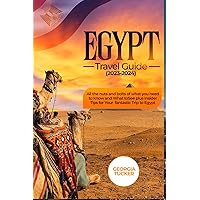 EGYPT TRAVEL GUIDE 2023-2024: All The Nuts and Bolts of What You Need to Know and What to See + Insider Tips for Your Fantastic Trip to Egypt