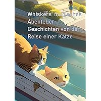 Kinderbuch: Whiskers' magisches Abenteuer - Geschichten von der Reise einer Katze - Ebook (German Edition)