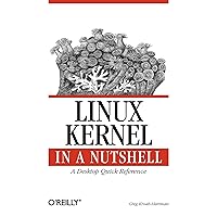 Linux Kernel in a Nutshell: A Desktop Quick Reference (In a Nutshell (O'Reilly)) Linux Kernel in a Nutshell: A Desktop Quick Reference (In a Nutshell (O'Reilly)) Paperback Kindle