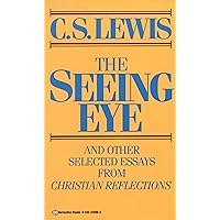 The Seeing Eye and Other Selected Essays from Christian Reflections The Seeing Eye and Other Selected Essays from Christian Reflections Mass Market Paperback