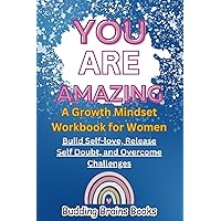 You Are Amazing: A Growth Mindset Workbook for Women (Growth Mindset Books for Kids, Teens, and Adults)