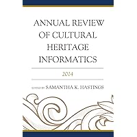 Annual Review of Cultural Heritage Informatics: 2014 Annual Review of Cultural Heritage Informatics: 2014 Kindle Hardcover