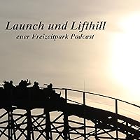 Launch und Lifthill - euer Freizeitpark Podcast