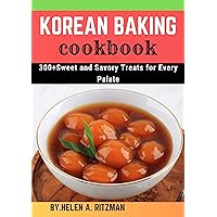Korean Baking cookbook: 300+Sweet and Savory Treats for Every Palate Korean Baking cookbook: 300+Sweet and Savory Treats for Every Palate Kindle Paperback