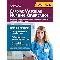 Cardiac Vascular Nursing Certification Study Guide: Review Book and Resource Manual with Practice Test Questions for the CVRN Exam Cardiac Vascular Nursing Certification Study Guide: Review Book and Resource Manual with Practice Test Questions for the CVRN Exam Paperback