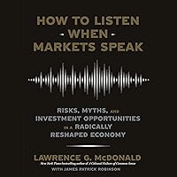 How to Listen When Markets Speak: Risks, Myths, and Investment Opportunities in a Radically Reshaped Economy How to Listen When Markets Speak: Risks, Myths, and Investment Opportunities in a Radically Reshaped Economy Hardcover Audible Audiobook Kindle Paperback